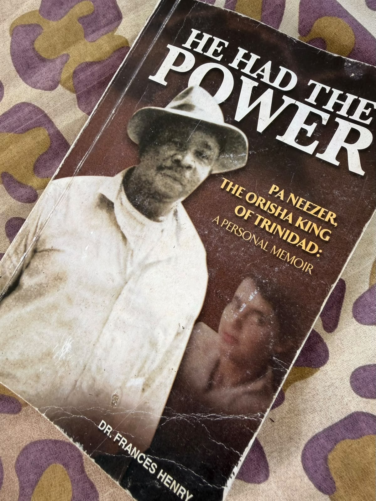 'He Had the Power': memoir of Pa Neezer, the Orisha King of Trinidad, by Dr. Frances Henry